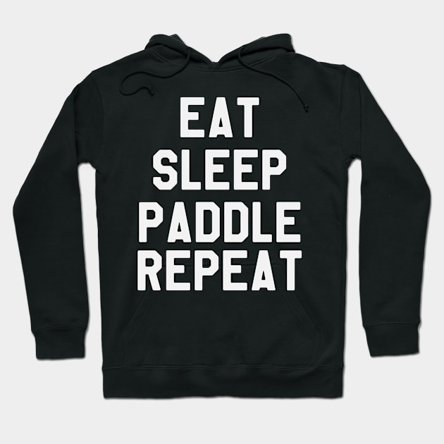 Eat Sleep Paddle Repeat - Kayaking Hoodie by ahmed4411